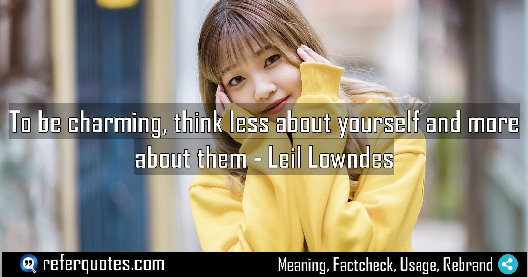 To be charming think less about yourself and Meaning Factcheck Usage