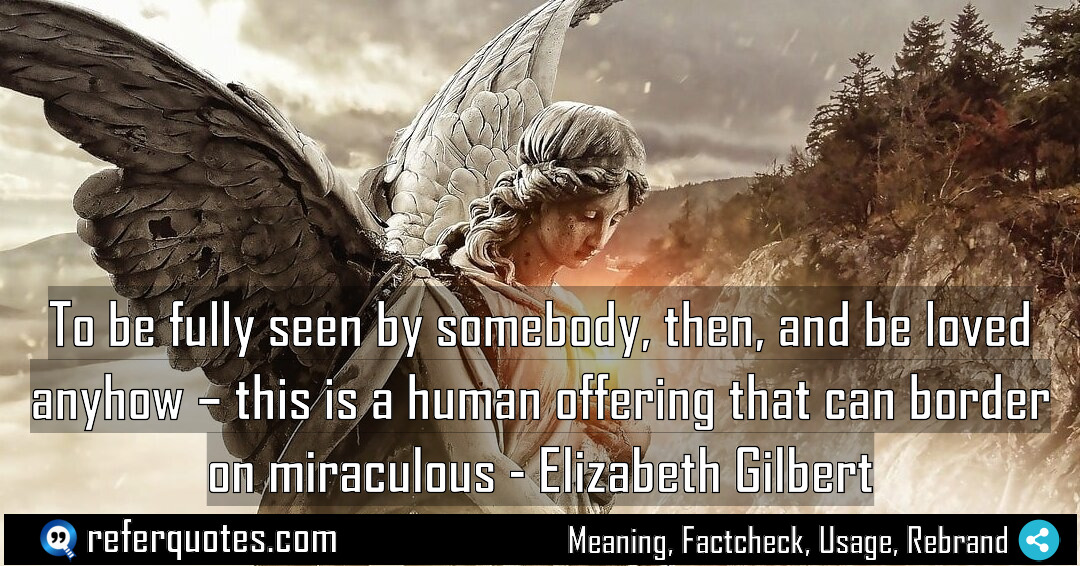 To be fully seen by somebody then and Meaning Factcheck Usage