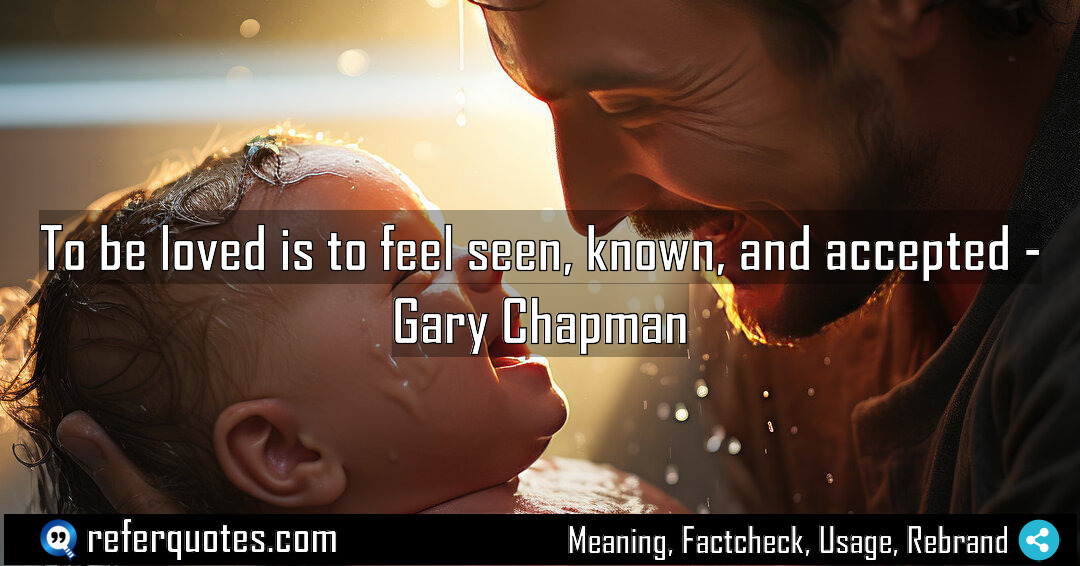 To be loved is to feel seen known Meaning Factcheck Usage