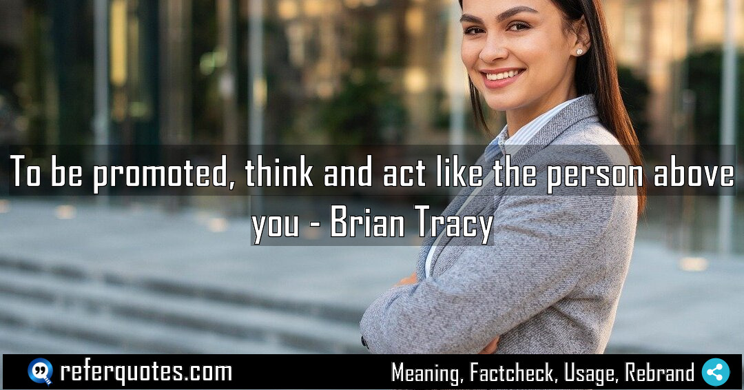 To be promoted think and act like the Meaning Factcheck Usage