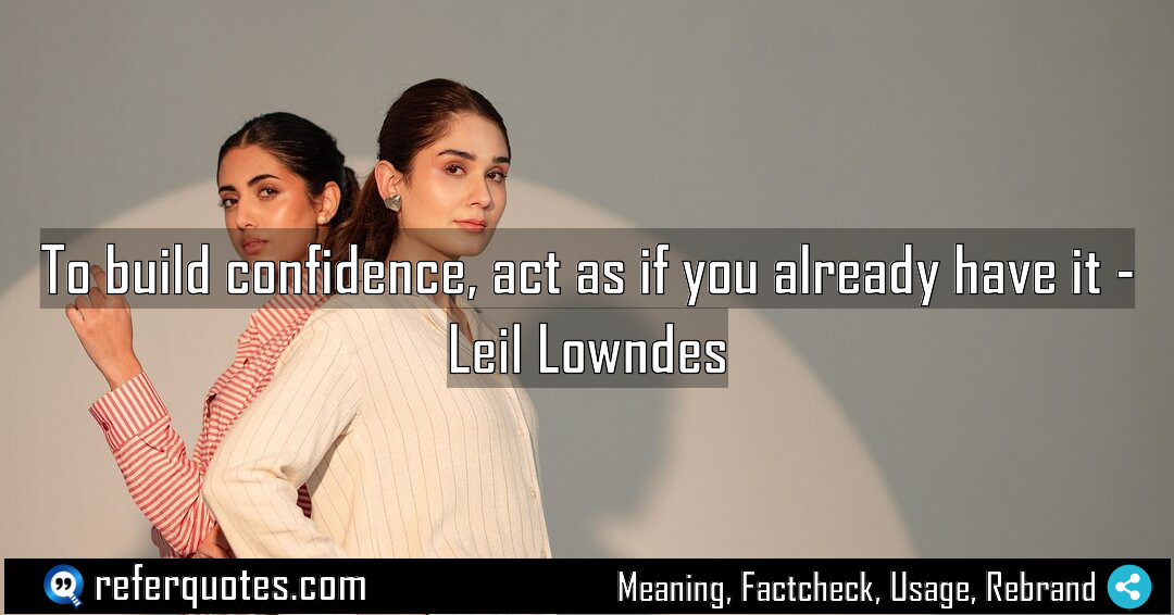 To build confidence act as if you already Meaning Factcheck Usage