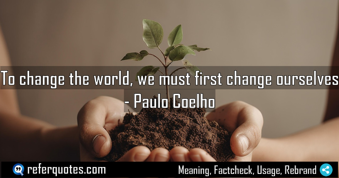 To change the world we must first change Meaning Factcheck Usage