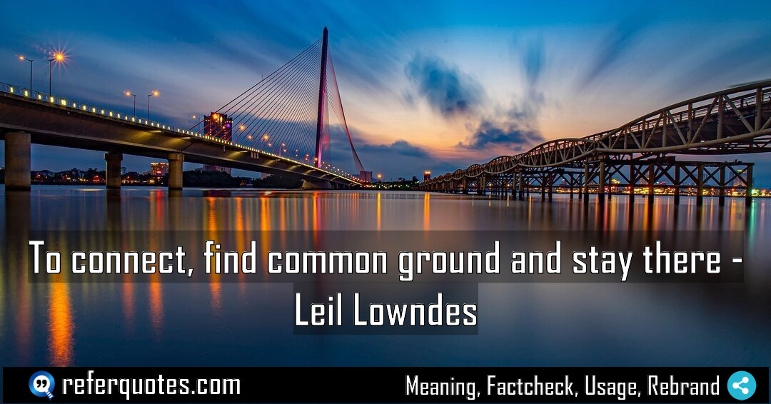 To connect find common ground and stay there Meaning Factcheck Usage