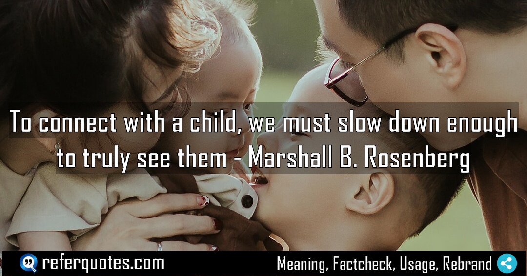 To connect with a child we must slow Meaning Factcheck Usage