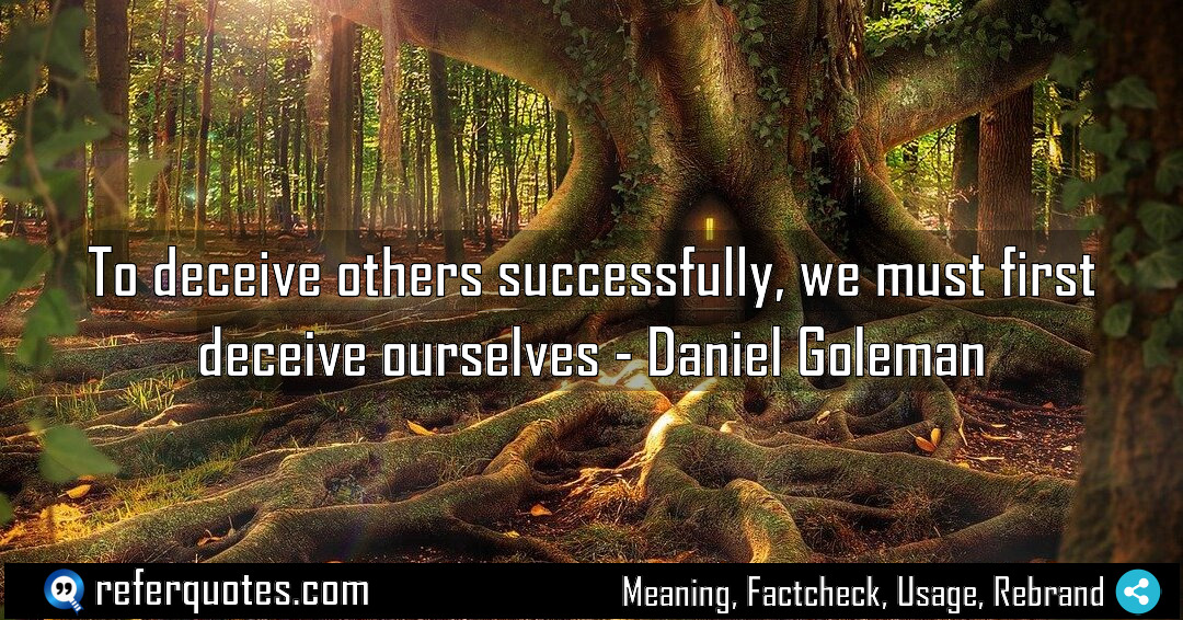 To deceive others successfully we must first deceive Meaning Factcheck Usage