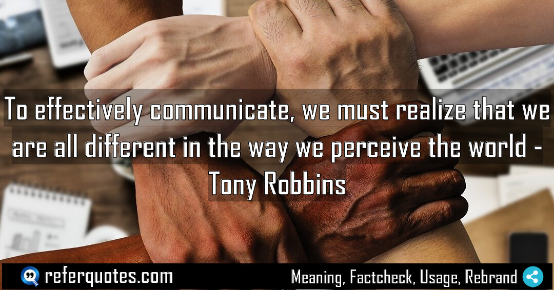 To effectively communicate we must realize that we Meaning Factcheck Usage