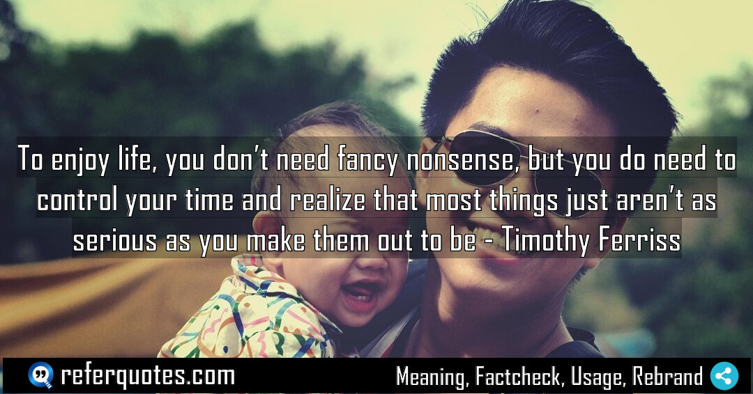 To enjoy life you don t need fancy Meaning Factcheck Usage