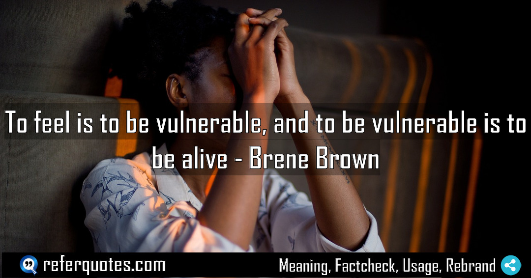 To feel is to be vulnerable and to Meaning Factcheck Usage