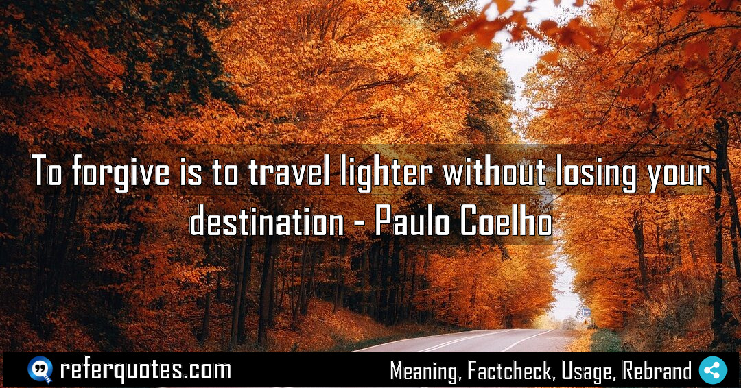 To forgive is to travel lighter without losing Meaning Factcheck Usage