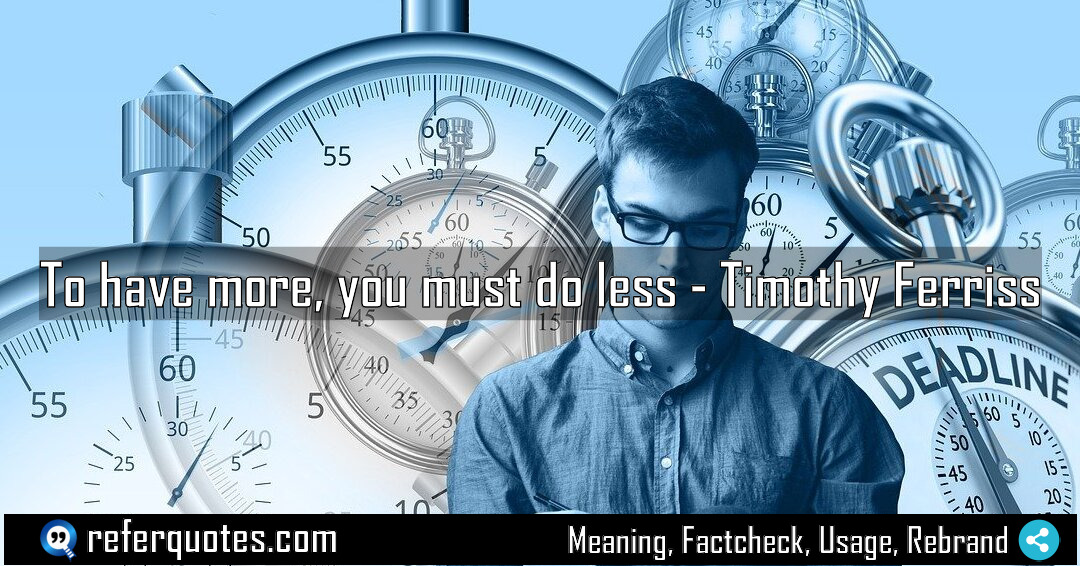 To have more you must do less Meaning Factcheck Usage