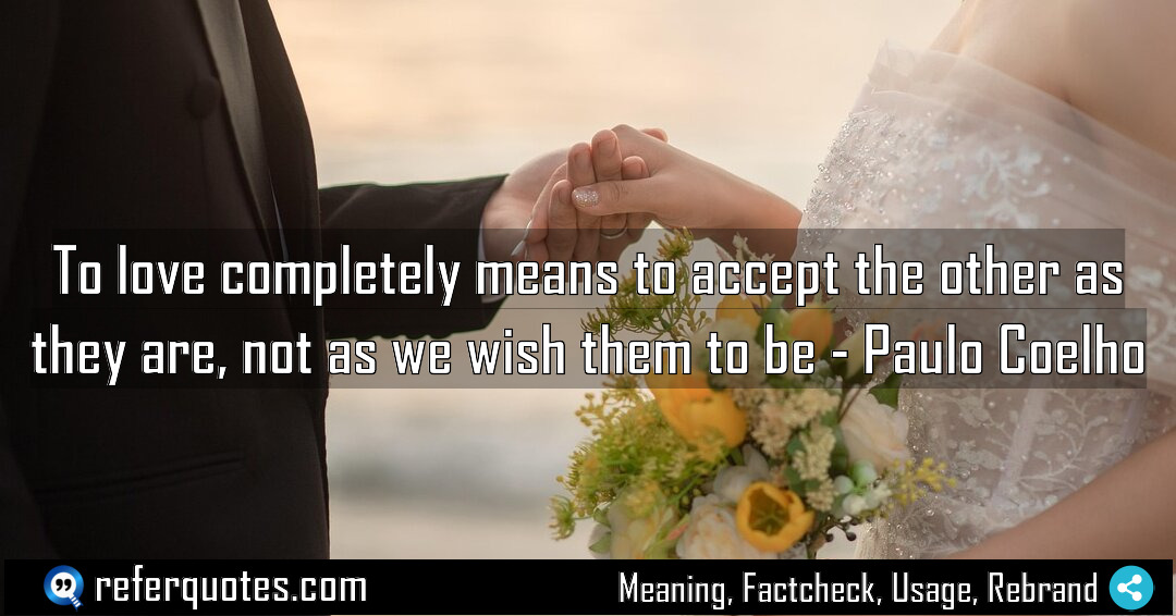 To love completely means to accept the other Meaning Factcheck Usage