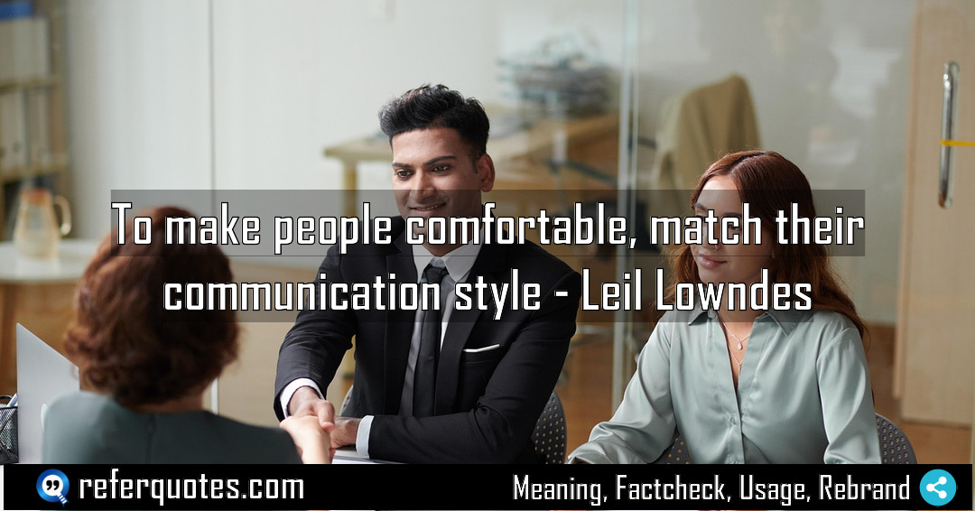 To make people comfortable match their communication style Meaning Factcheck Usage