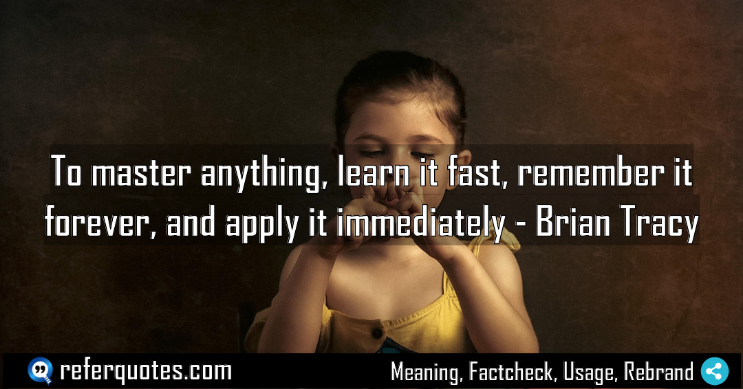 To master anything learn it fast remember it Meaning Factcheck Usage