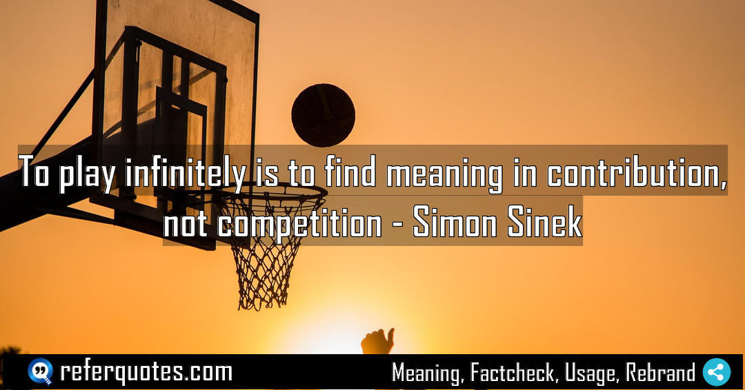 To play infinitely is to find meaning in Meaning Factcheck Usage
