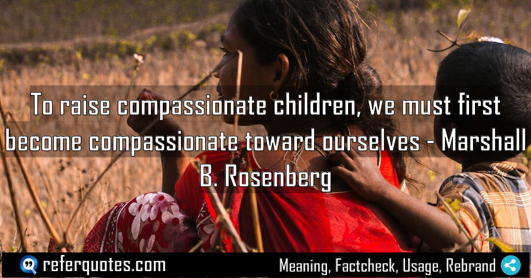 To raise compassionate children we must first become Meaning Factcheck Usage