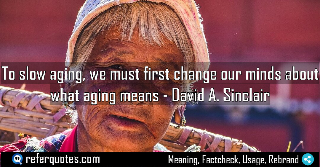 To slow aging we must first change our Meaning Factcheck Usage
