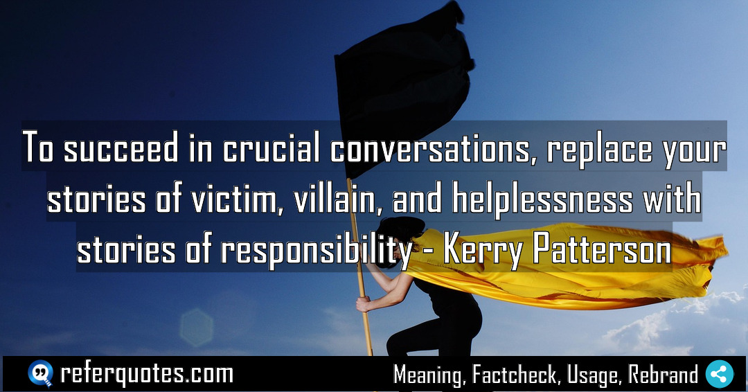 To succeed in crucial conversations replace your stories Meaning Factcheck Usage
