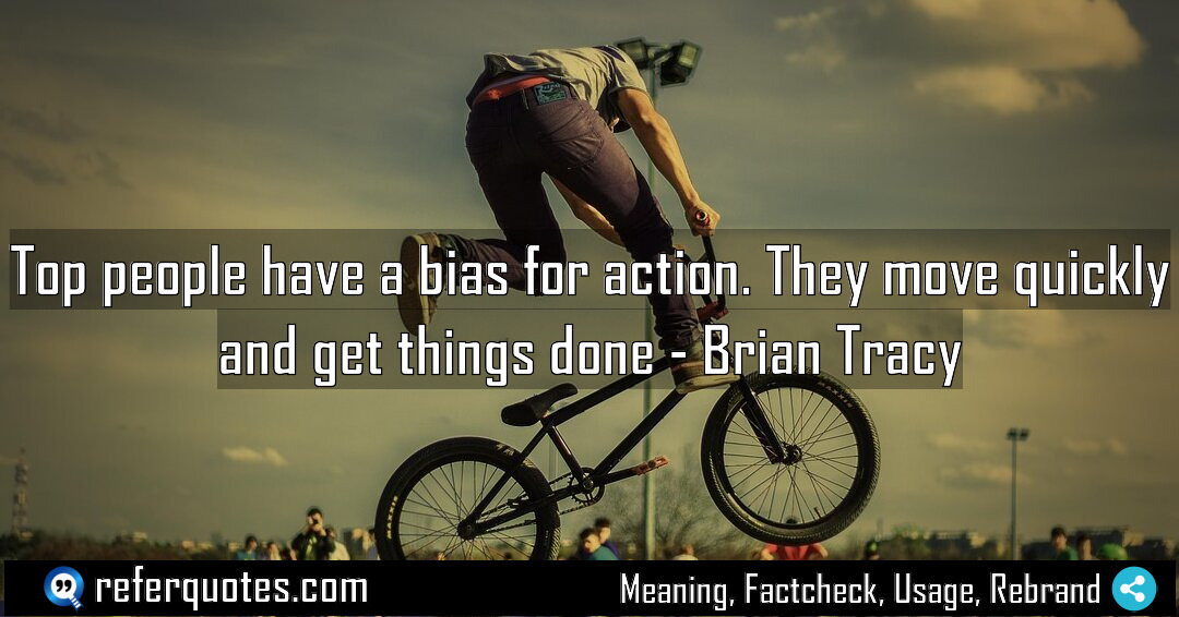 Top people have a bias for action They Meaning Factcheck Usage