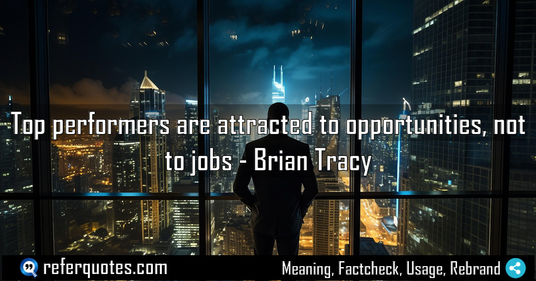 Top performers are attracted to opportunities not to Meaning Factcheck Usage