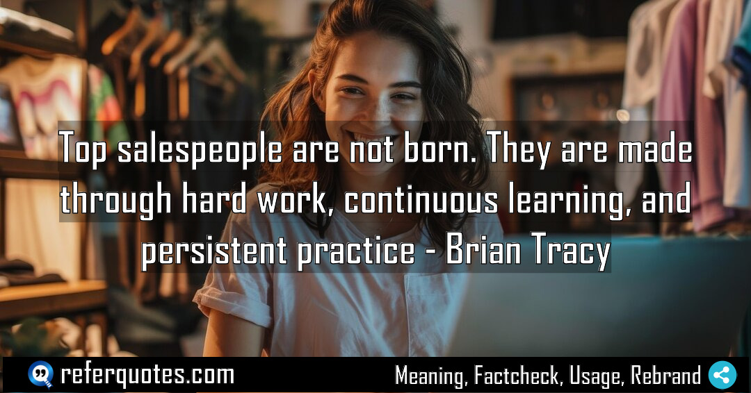 Top salespeople are not born They are made Meaning Factcheck Usage