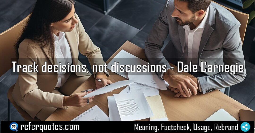 Track decisions not discussions Meaning Factcheck Usage