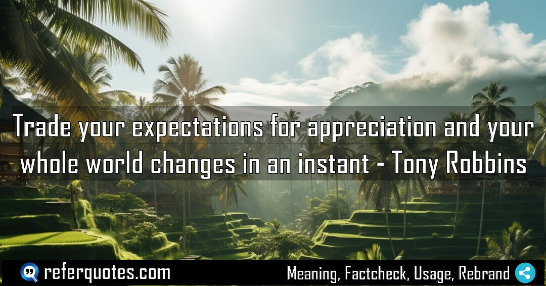 Trade your expectations for appreciation Meaning Factcheck Usage