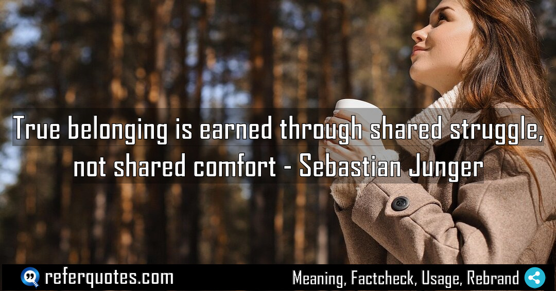 True belonging is earned through shared struggle not Meaning Factcheck Usage