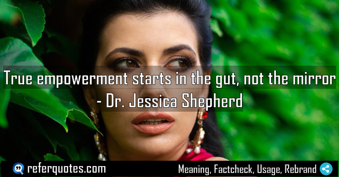 True empowerment starts in the gut not the Meaning Factcheck Usage