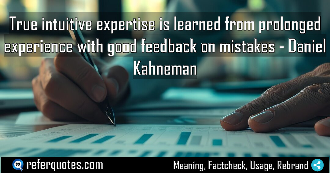 True intuitive expertise is learned from prolonged experience Meaning Factcheck Usage