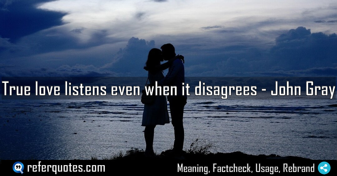 True love listens even when it disagrees Meaning Factcheck Usage