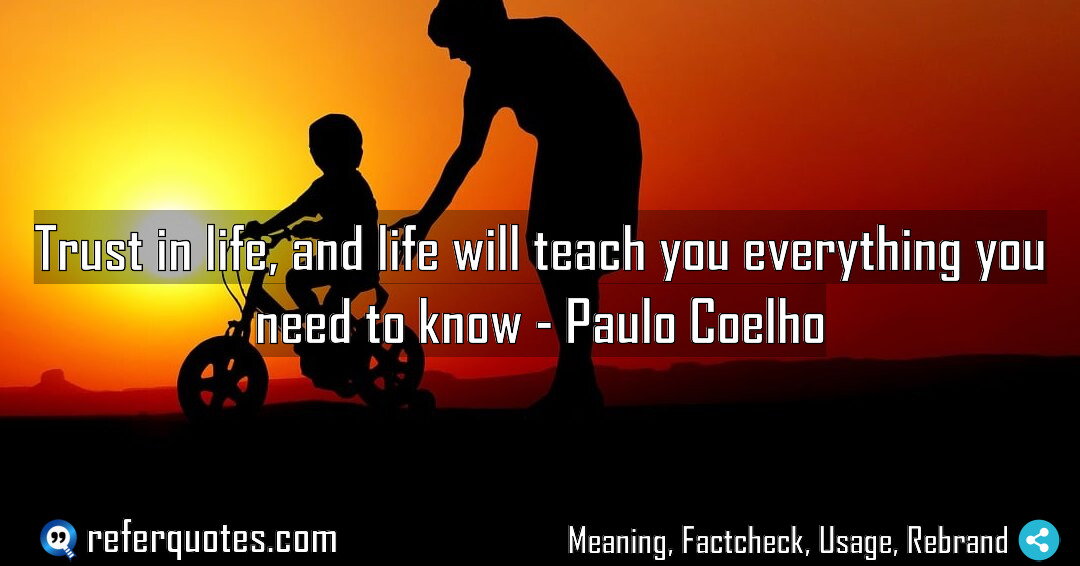 Trust in life and life will teach you Meaning Factcheck Usage