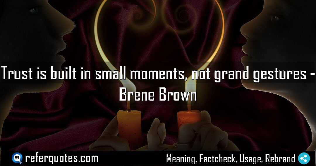 Trust is built in small moments not grand Meaning Factcheck Usage