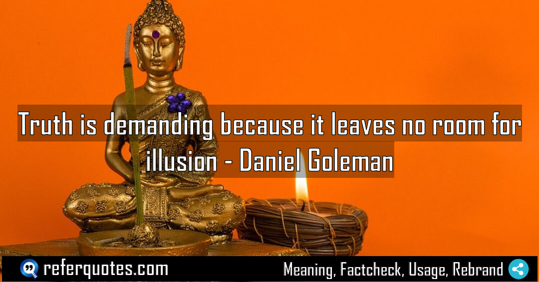 Truth is demanding because it leaves no room Meaning Factcheck Usage