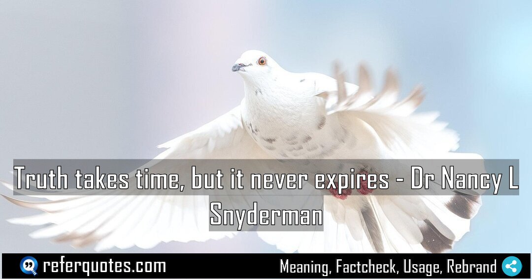 Truth takes time but it never expires Meaning Factcheck Usage