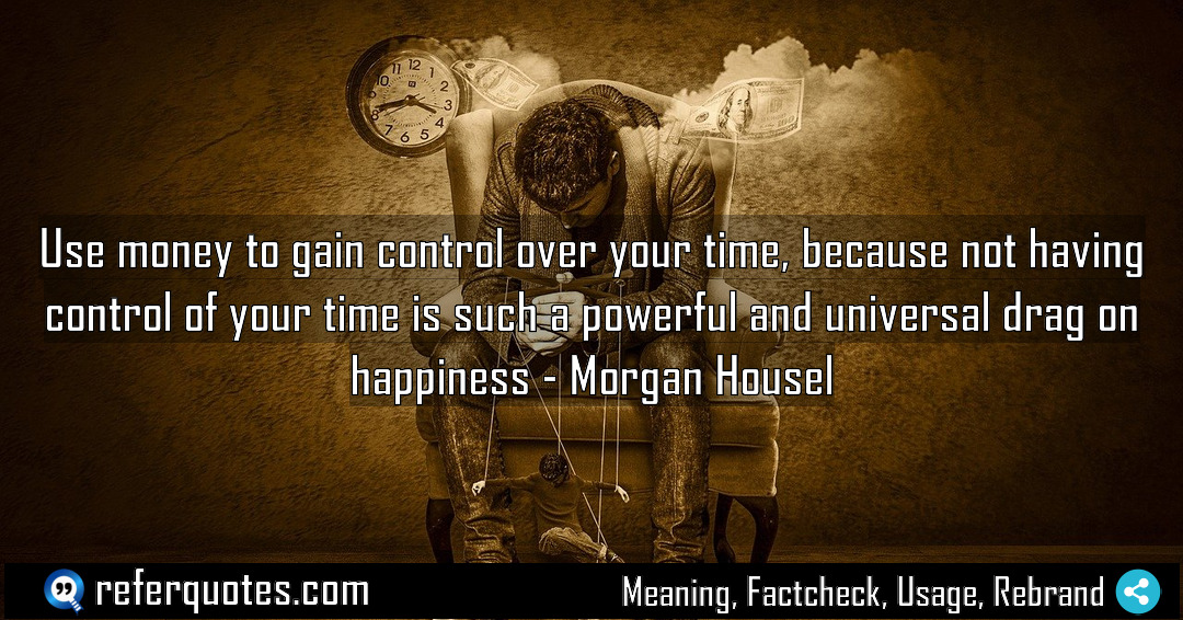 Use money to gain control over your time Meaning Factcheck Usage