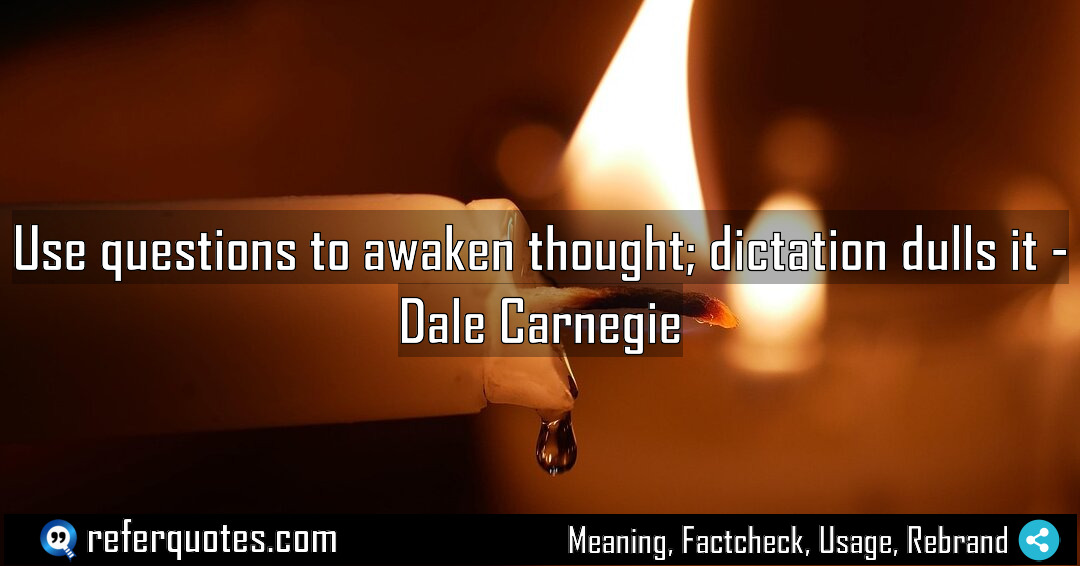 Use questions to awaken thought dictation dulls it Meaning Factcheck Usage