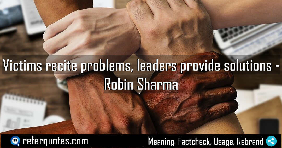 Victims recite problems leaders provide solutions Meaning Factcheck Usage