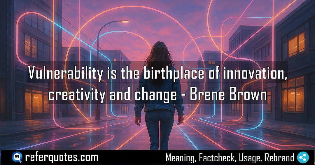 Vulnerability is the birthplace of innovation creativity and Meaning Factcheck Usage