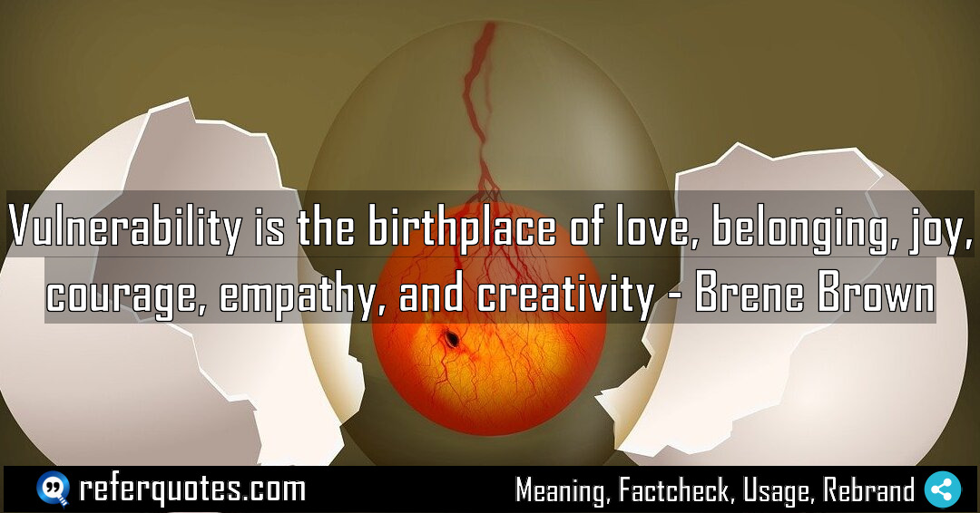 Vulnerability is the birthplace of love belonging joy Meaning Factcheck Usage