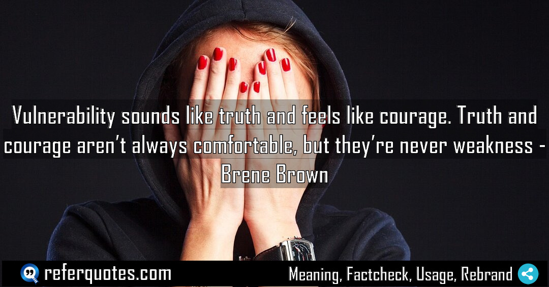 Vulnerability sounds like truth and feels like courage Meaning Factcheck Usage