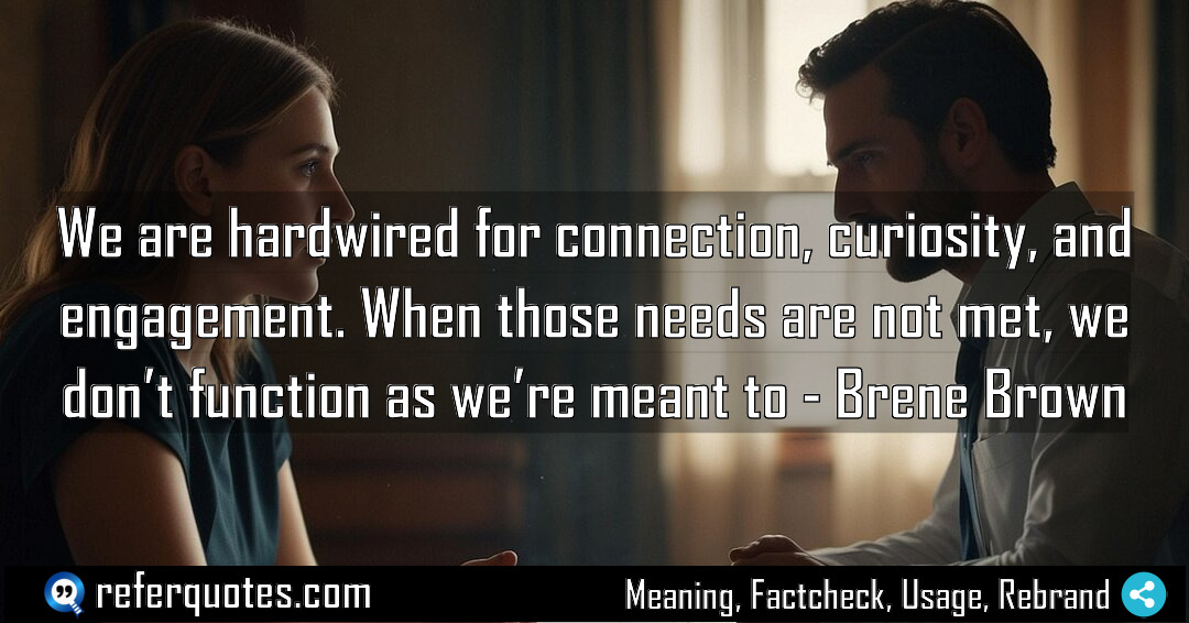We are hardwired for connection curiosity and engagement Meaning Factcheck Usage