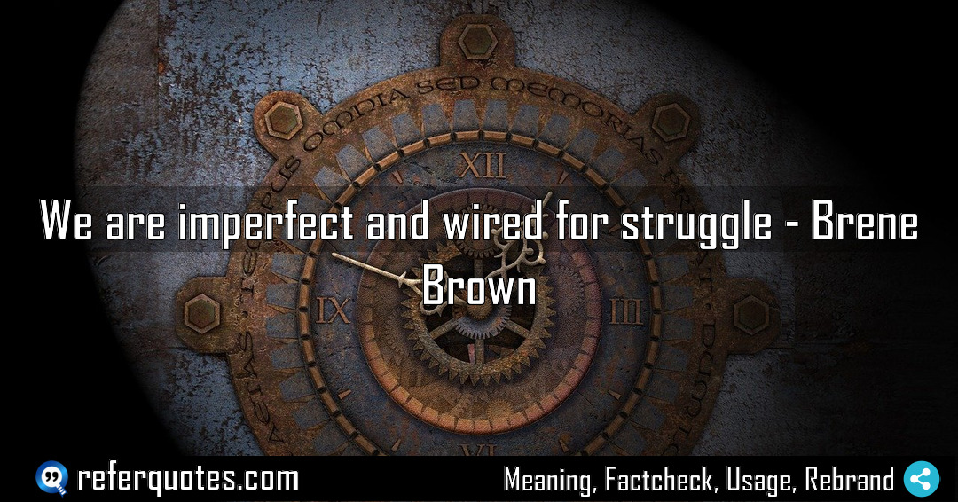 We are imperfect and wired for struggle Meaning Factcheck Usage