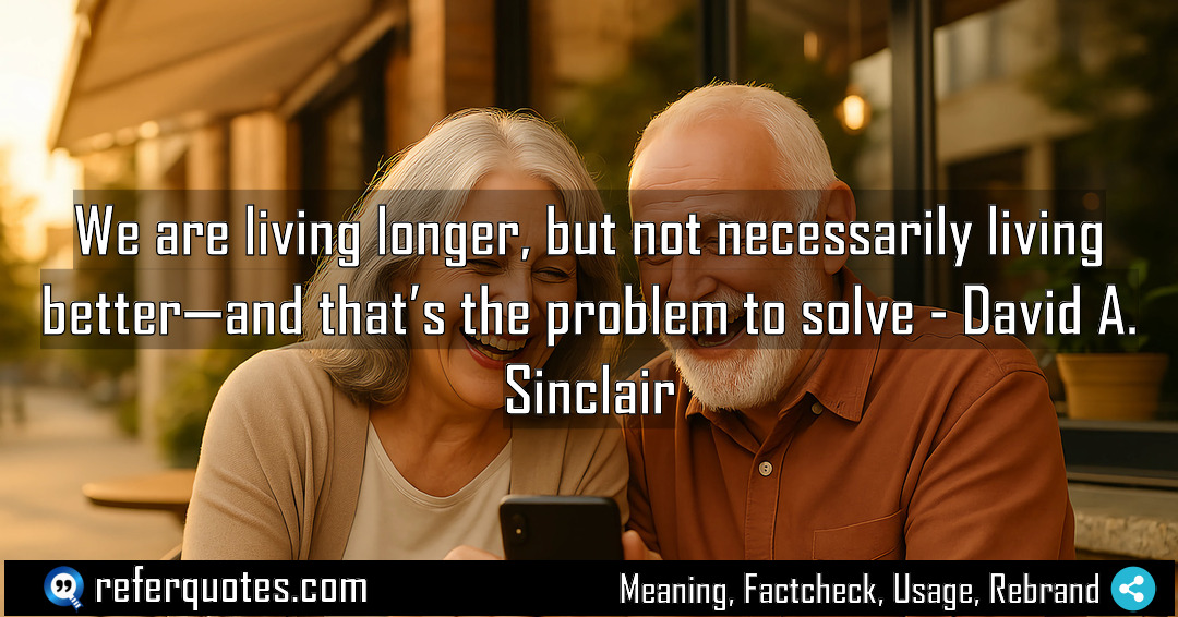 We are living longer but not necessarily living Meaning Factcheck Usage