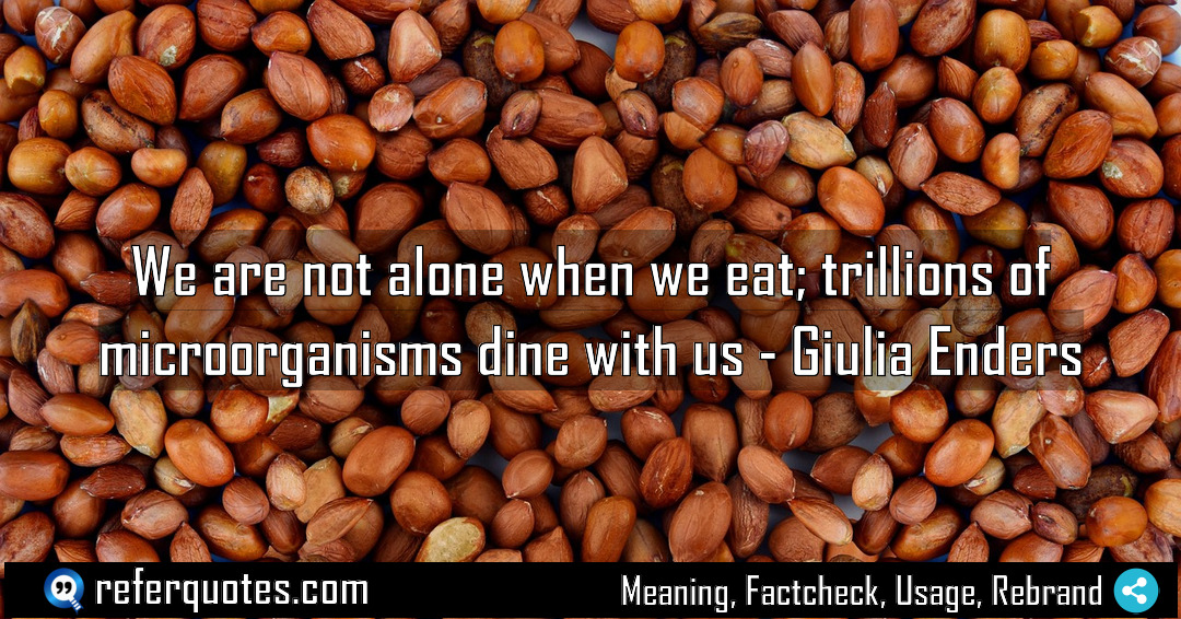 We are not alone when we eat trillions Meaning Factcheck Usage