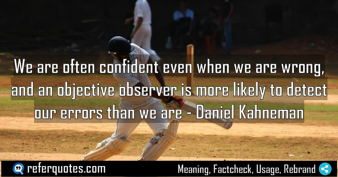 We are often confident even when we are Meaning Factcheck Usage