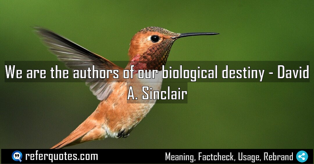 We are the authors of our biological destiny Meaning Factcheck Usage