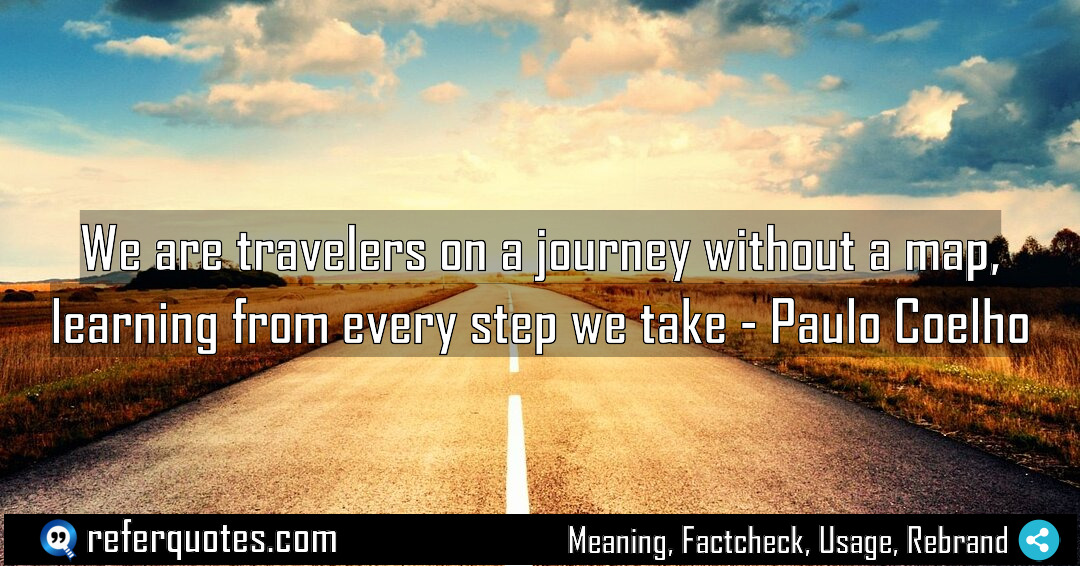 We are travelers on a journey without a Meaning Factcheck Usage