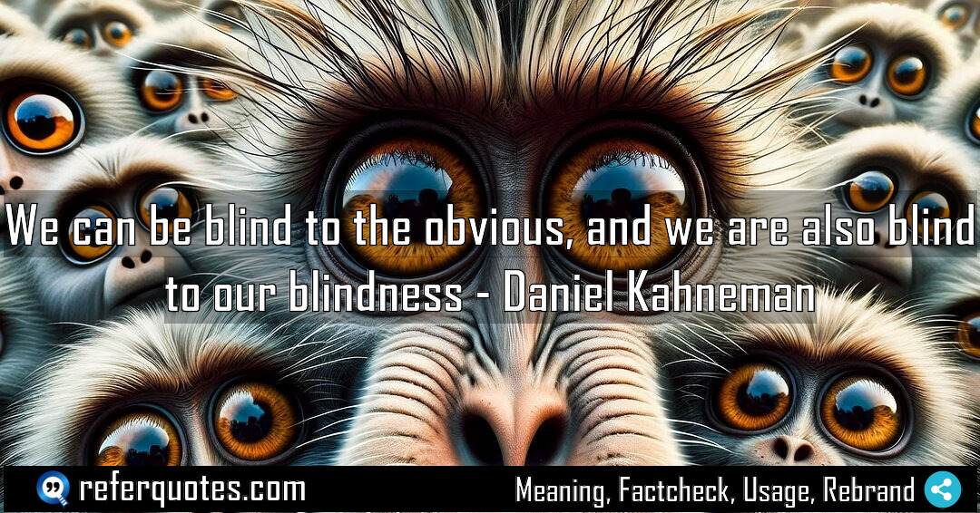 We can be blind to the obvious and Meaning Factcheck Usage