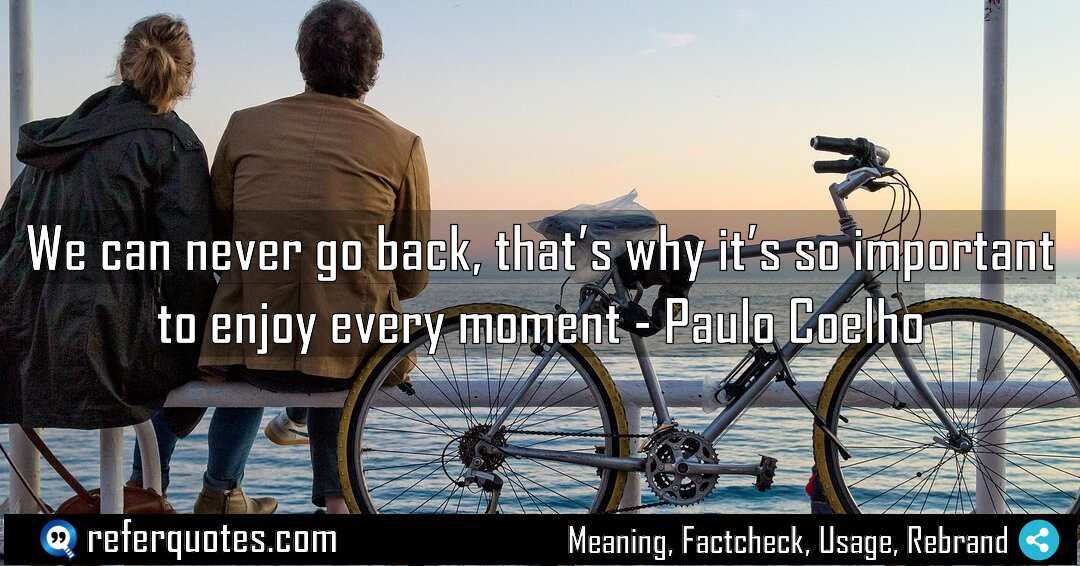 We can never go back that s why Meaning Factcheck Usage