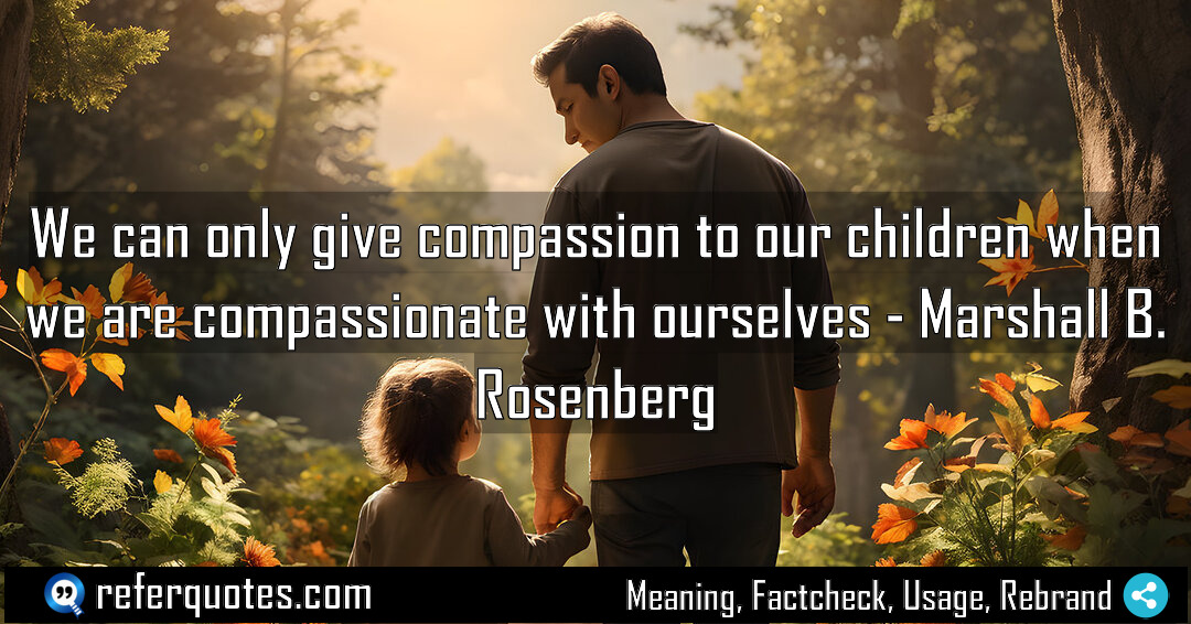 We can only give compassion to our children Meaning Factcheck Usage